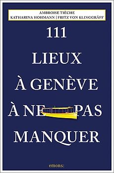111 Lieux à Genève à ne pas manquer