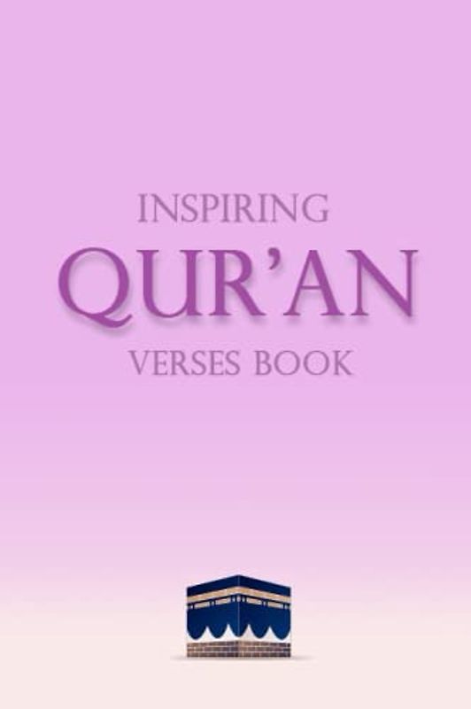 Inspiring Qur'an Verses Book: The Wisdom of the Quran, Essential Verses for Spiritual Growth and Moral Clarity