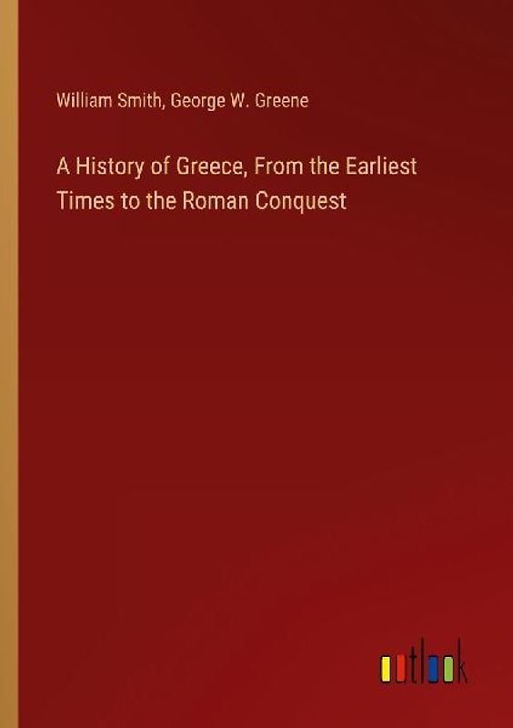 A History of Greece, From the Earliest Times to the Roman Conquest