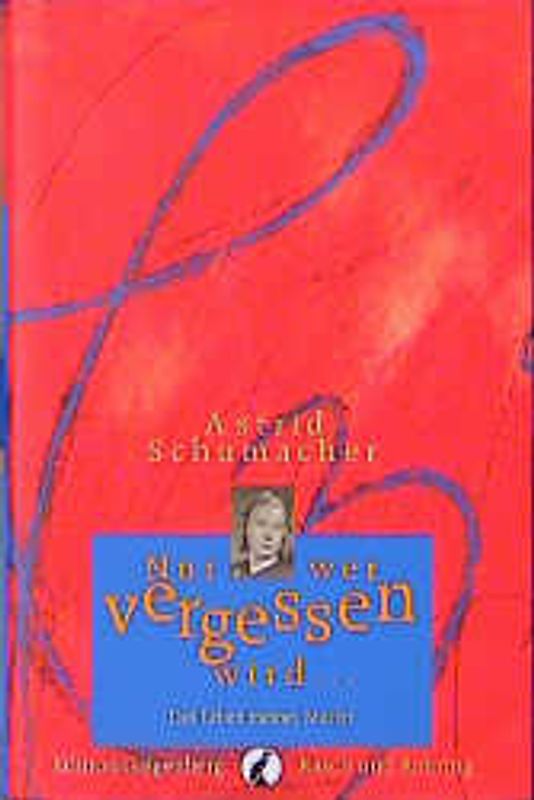 Nur wer vergessen wird.... Das Leben meiner Mutter
