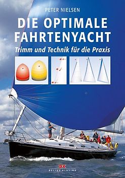 Die optimale Fahrtenyacht. Trimm und Technik für die Praxis