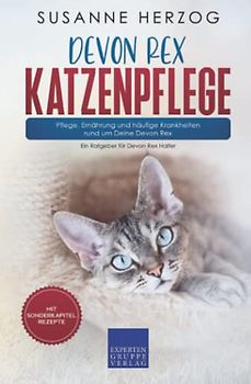 Devon Rex Katzenpflege – Pflege, Ernährung und häufige Krankheiten rund um Deine Devon Rex: Ein Ratgeber für Devon Rex Halter
