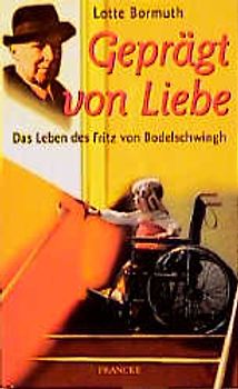 Geprägt von Liebe. Das Leben des Fritz von Bodelschwingh