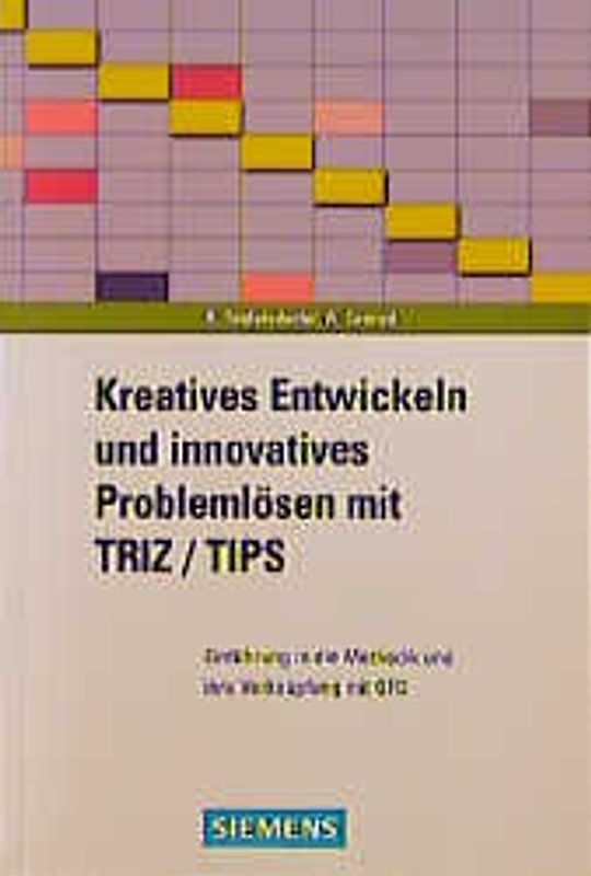 Kreatives Entwickeln und innovatives Problemlösen mit TIPS/TRIZ