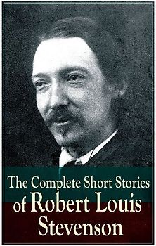 The Complete Short Stories of Robert Louis Stevenson