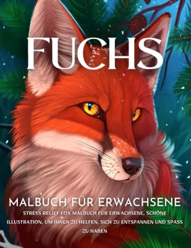 Fuchs: Malbuch für Erwachsene: Stress Relief Fox Malbuch für Erwachsene, schöne Illustration, die Ihnen hilft, sich zu entspannen und Spaß zu haben, (neue und erweiterte Ausgabe)