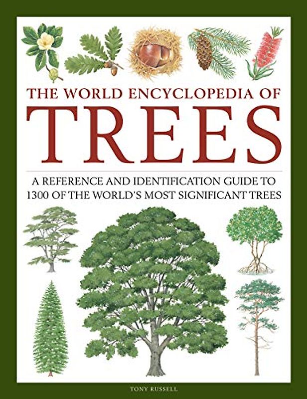 Russell, T: Trees, The World Encyclopedia of: A Reference and Identification Guide to 1300 of the World's Most Significant Trees