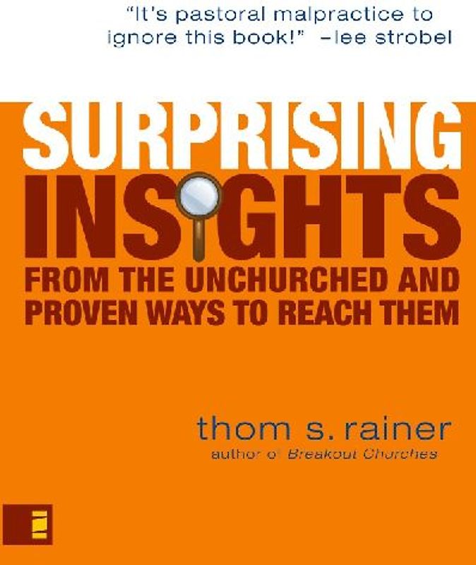 Surprising Insights from the Unchurched and Proven Ways to Reach Them