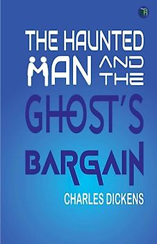 The Haunted Man and the Ghost’s Bargain