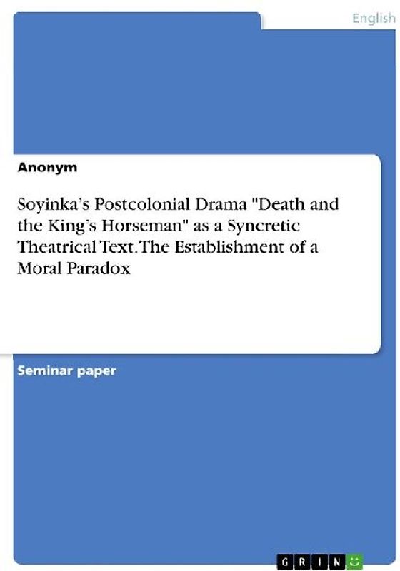 Soyinka's Postcolonial Drama "Death and the King's Horseman" as a Syncretic Theatrical Text. The Establishment of a Moral Paradox