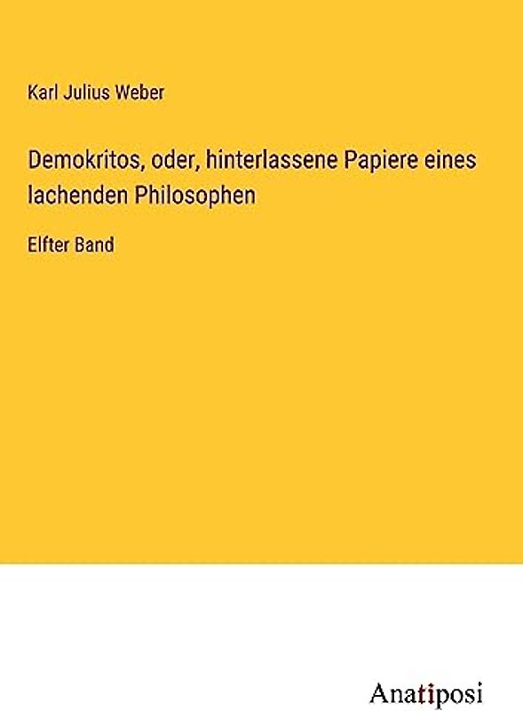 Demokritos, oder, hinterlassene Papiere eines lachenden Philosophen: Elfter Band