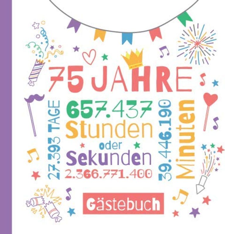 75 Jahre - Gästebuch: Deko zum 75.Geburtstag für Sie oder Ihn - 75 Jahre Geschenke & Party Dekoration - Buch für Glückwünsche und Fotos der Gäste