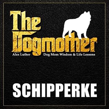 The Dogmother: Schipperke: (Dog Mom Wisdom & Life Lessons)