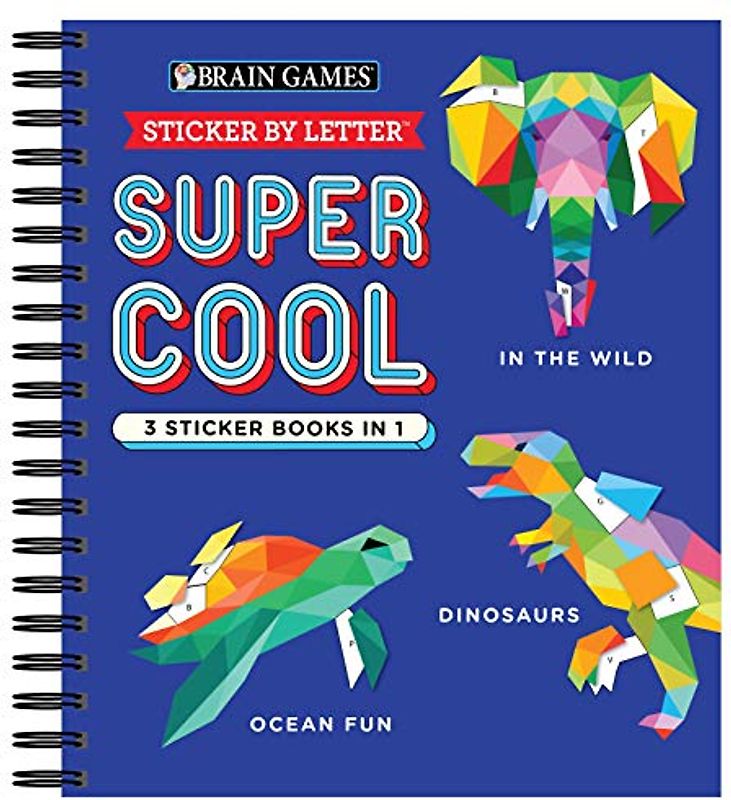 Brain Games - Sticker by Letter: Super Cool - 3 Sticker Books in 1 (30 Images to Sticker: In the Wild, Dinosaurs, Ocean Fun)