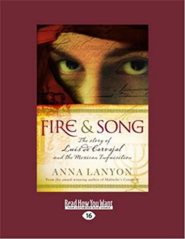 Fire and Song: The story of Luis de Carvajal and the Mexican Inquisition: The story of Luis de Carvajal and the Mexican Inquisition