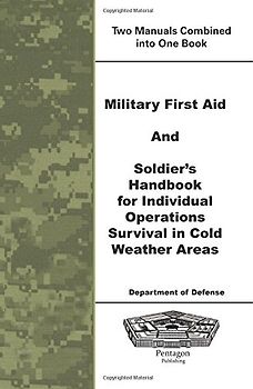 Military First Aid and Soldier's Handbook For Individual Operations Survival In Cold Weather Areas