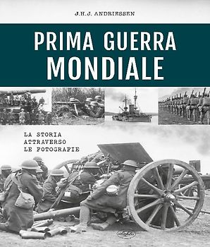 Prima guerra mondiale. La storia attraverso le fotografie