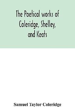 The Poetical Works Of Coleridge, Shelley, And Keats