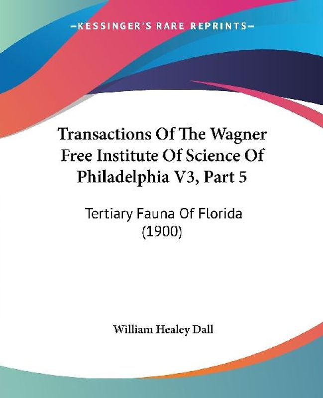 Transactions Of The Wagner Free Institute Of Science Of Philadelphia V3, Part 5
