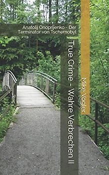 True Crime - Wahre Verbrechen II: Anatolij Onoprijenko - Der Terminator von Tschernobyl