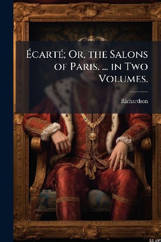 ÃcartÃ(c); Or, the Salons of Paris. ... in Two Volumes.