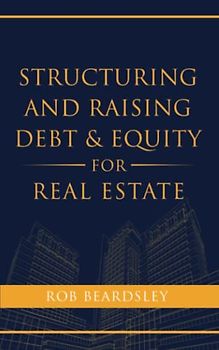 Structuring and Raising Debt & Equity for Real Estate