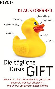Die tägliche Dosis Gift. Warum fast alles, was wir berühren, essen oder einatmen, chemisch belastet ist. Und wie wir uns davor schützen können