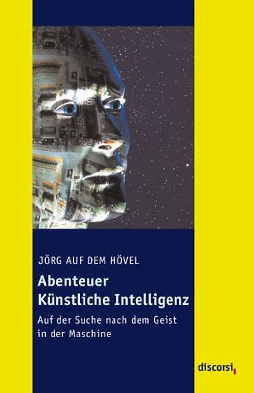 Abenteuer Künstliche Intelligenz. Auf der Suche nach dem Geist in der Maschine