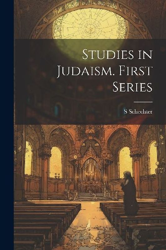 Studies in Judaism. First Series