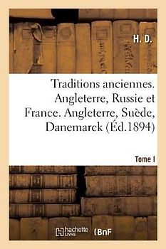 Traditions Anciennes. Angleterre, Russie Et France. Tome I. Angleterre, Suède, Danemarck