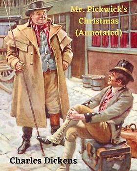Mr. Pickwick's Christmas (Annotated)