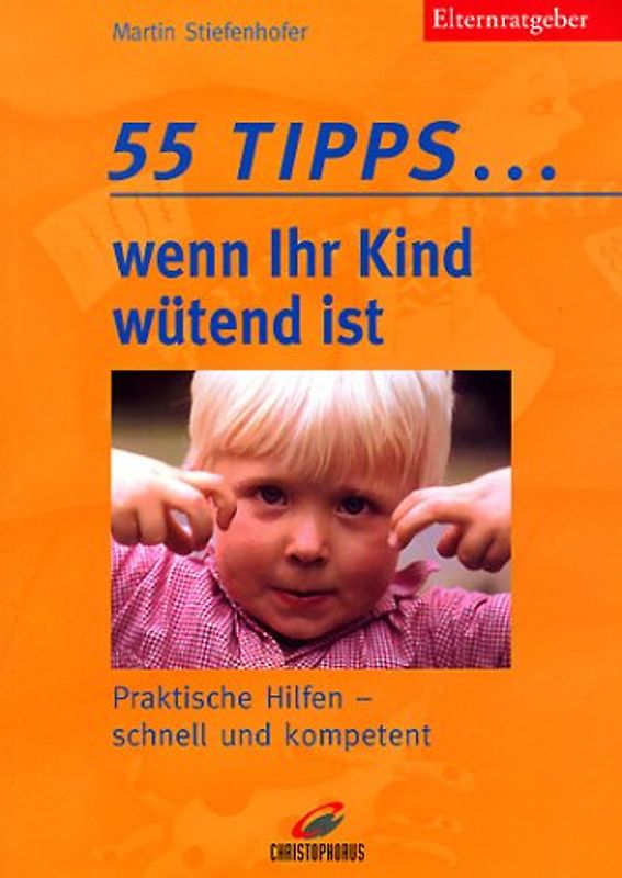 55 Tipps... Wenn Ihr Kind wütend ist