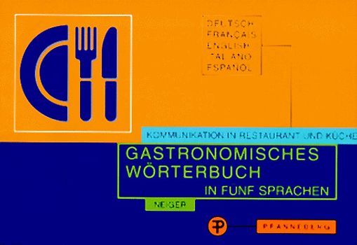Gastronomisches Wörterbuch. Deutsch - Französisch - Englisch - Italienisch - Spanisch