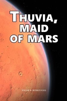 Thuvia, Maid of Mars: John Carter: Barsoom Series (Vol. 4)