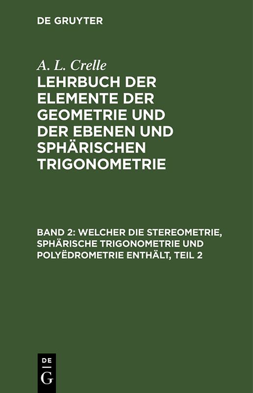 A. L. Crelle: Lehrbuch der Elemente der Geometrie und der ebenen... / Welcher die Stereometrie, sphärische Trigonometrie und Polyëdrometrie enthält, Teil 2