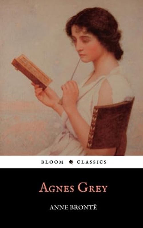 Agnes Grey: The Original 1847 Anne Brontë Classic Novel (Annotated)