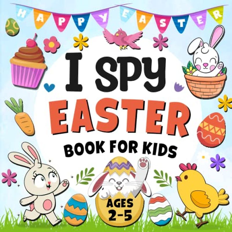 I Spy Easter Book For Kids Ages 2-5: Unleash Your Little One's Imagination with the Exciting I Spy Easter Adventure!: Easter Basket Stuffers(Easter Activity Book For Kids)