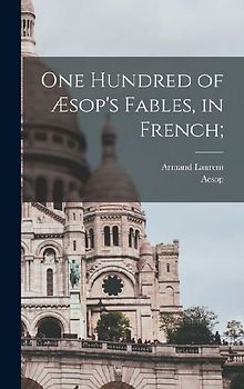One hundred of Æsop's fables, in French;