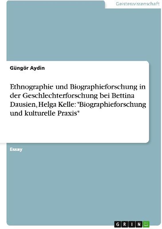 Ethnographie und Biographieforschung in der Geschlechterforschung bei Bettina Dausien, Helga Kelle: "Biographieforschung und kulturelle Praxis"