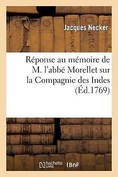 Réponse Au Mémoire de M. l'Abbé Morellet Sur La Compagnie Des Indes, Imprimée En Exécution