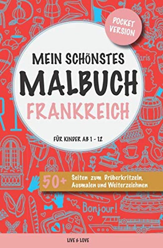 Mein schönstes Malbuch Frankreich. Für Kinder ab 1-12.: Pocket Version. 50+ Seiten zum Drüberkritzeln, Ausmalen und Weiterzeichnen.