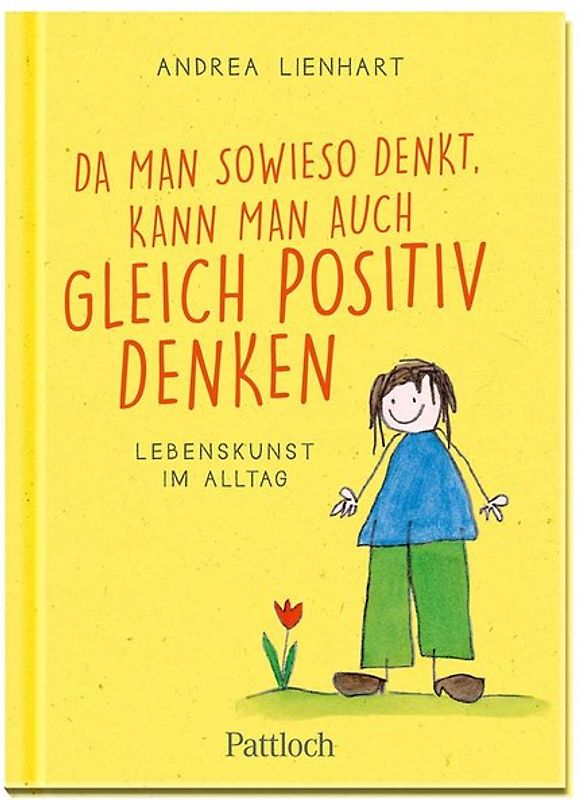 Da man sowieso denkt, kann man auch gleich positiv denken