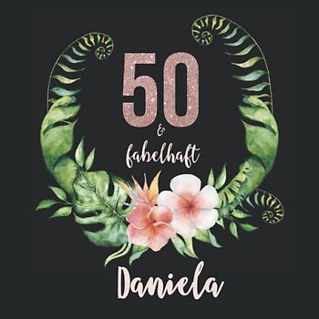 50 und fabelhaft Daniela: Personalisiertes Fotoalbum zum 50. Geburtstag I Erinnerungsalbum zum selbst Gestalten mit durchdachten Vorlagenseiten für ... für Mutter, Schwester, Freundin etc.