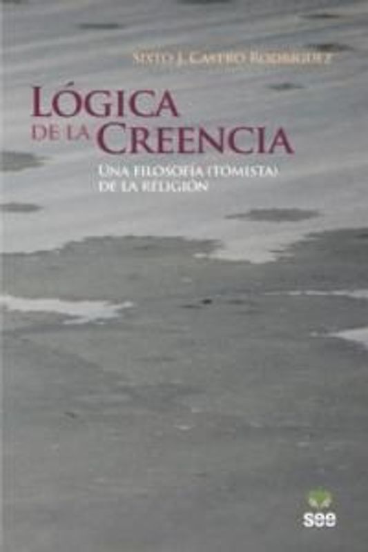 Lógica de la creencia : una filosofía (tomista) de la religión