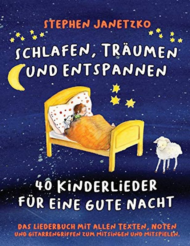 Schlafen, Träumen und Entspannen - 40 Kinderlieder für eine gute Nacht: Das Liederbuch mit allen Texten, Noten und Gitarrengriffen zum Mitsingen und Mitspielen