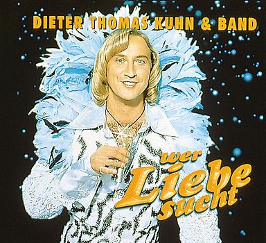 Dieter Thomas Kuhn - Wer Liebe sucht