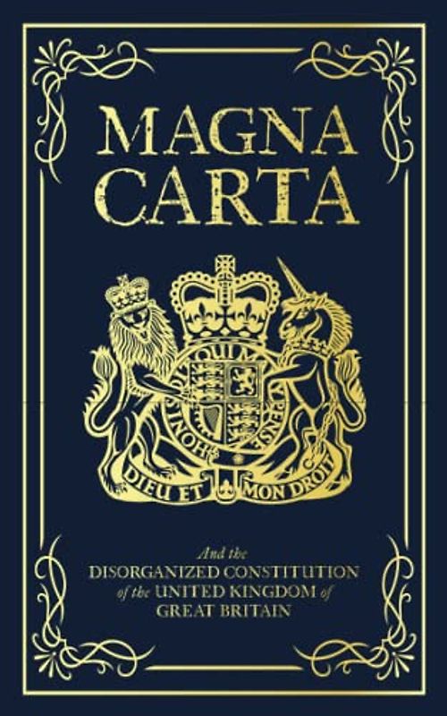 Magna Carta: And the Disorganized Constitution of the United Kingdom of Great Britain