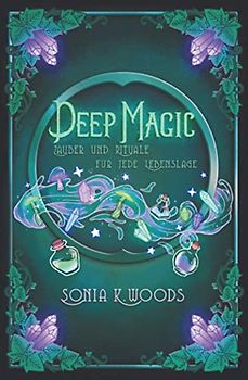 Deep Magic: Zauber und Rituale für jede Lebenslage