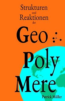Strukturen und Reaktionen der Geopolymere: Grundlagen, Strukturen und Reaktionen der umweltverträglichen Hochleistungszemente