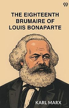The Eighteenth Brumaire Of Louis Bonaparte